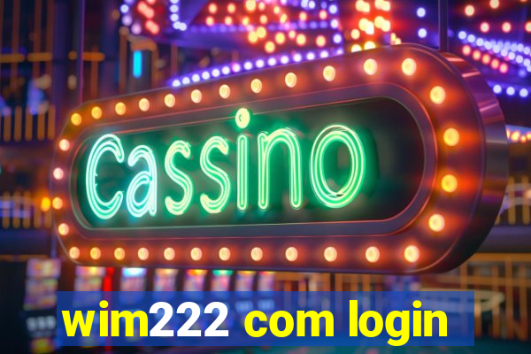 wim222 com login